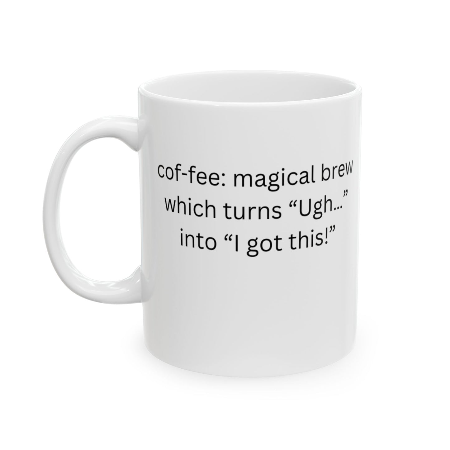 Perfect for Coffee Lovers - That magical brew which turns “Ugh…” into “I got this!”