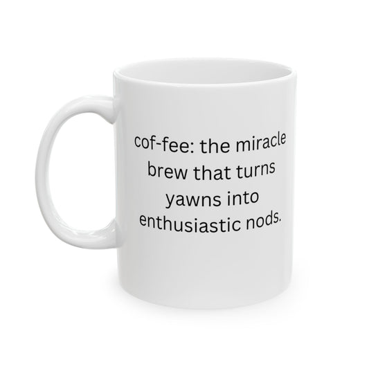 Perfect Gift for Coffee Lovers - The miracle brew that turns yawns into enthusiastic nods.