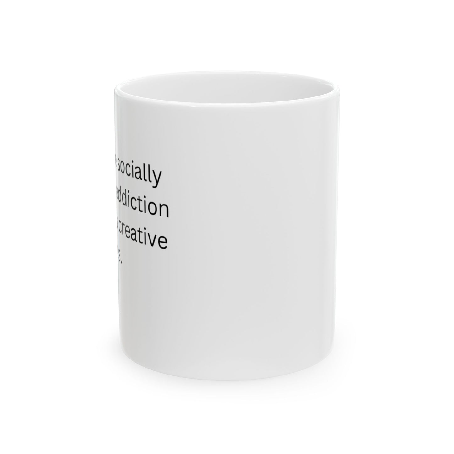 Perfect for Coffee Lovers - The socially acceptable addiction that powers creative chaos.