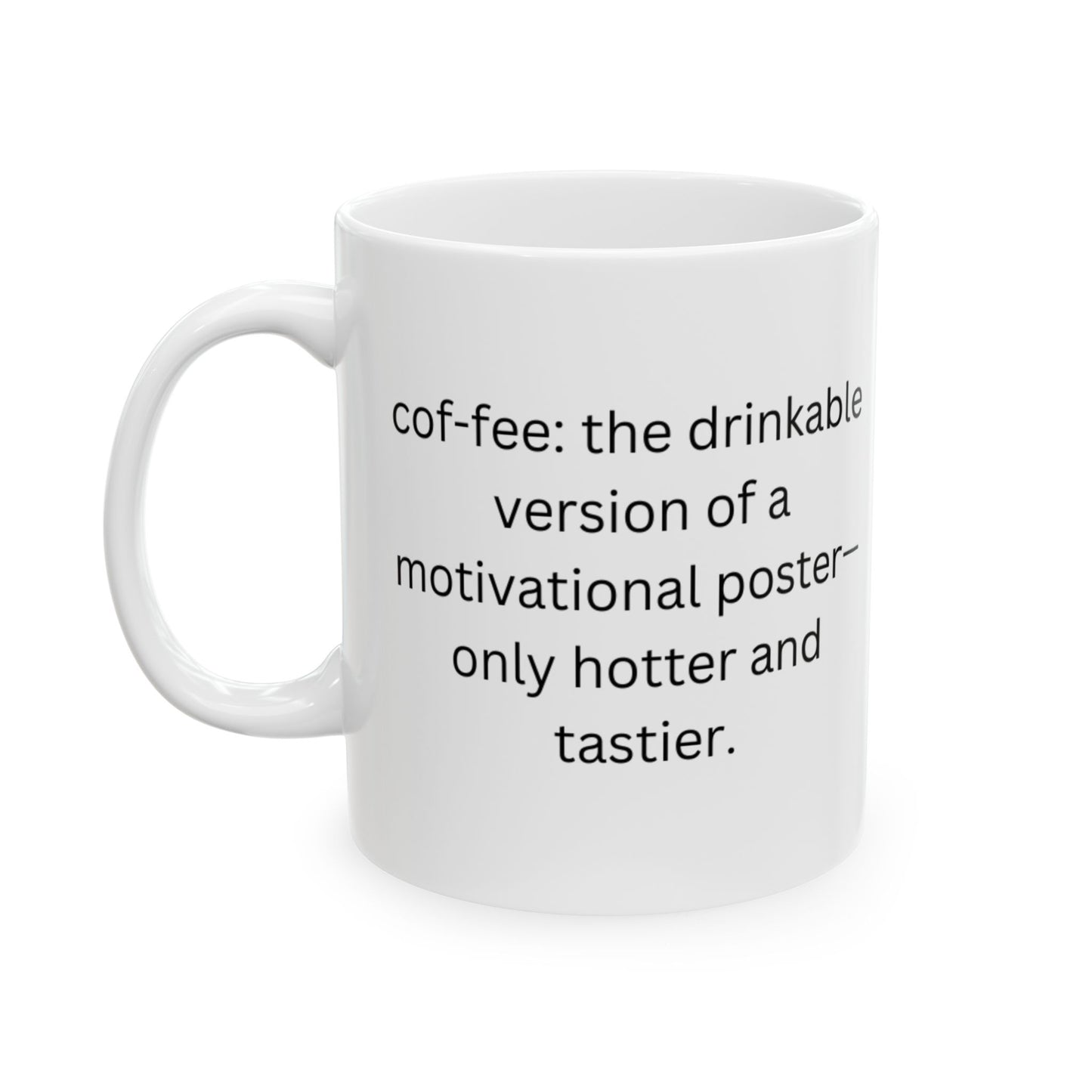 Perfect Gift for Coffee Lovers -The drinkable version of a motivational poster—only hotter and tastier.