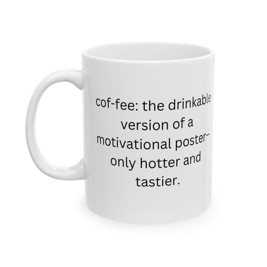 Perfect Gift for Coffee Lovers -The drinkable version of a motivational poster—only hotter and tastier.